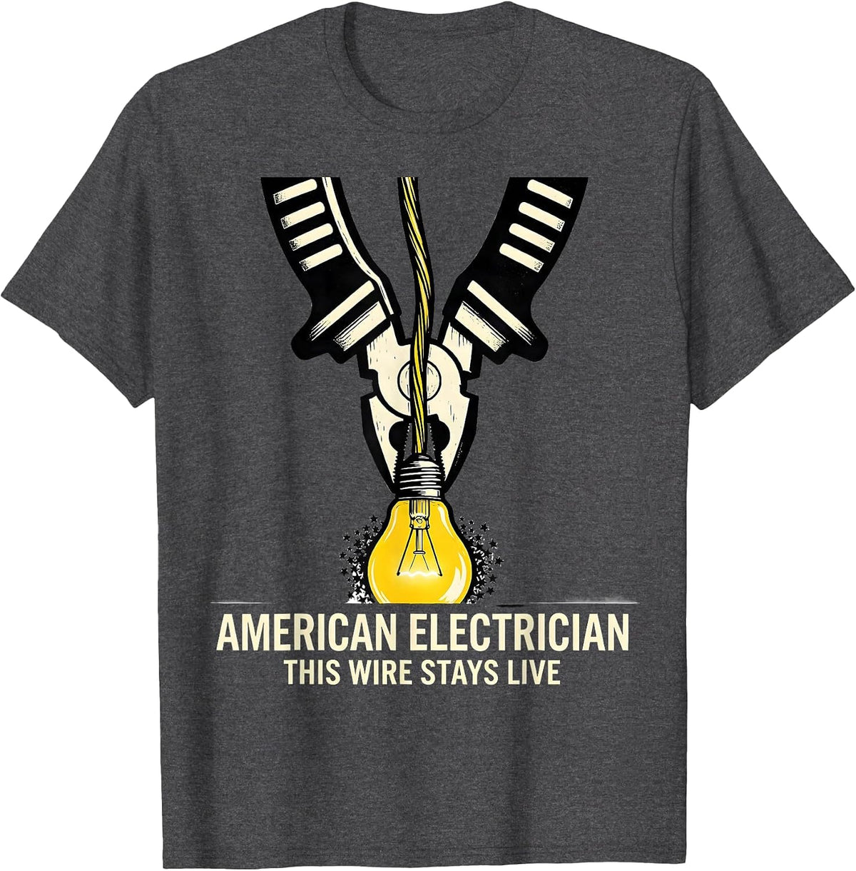 American Electrician This Wire Stays Live Electrician T-Shirt - Dark Heather Grey