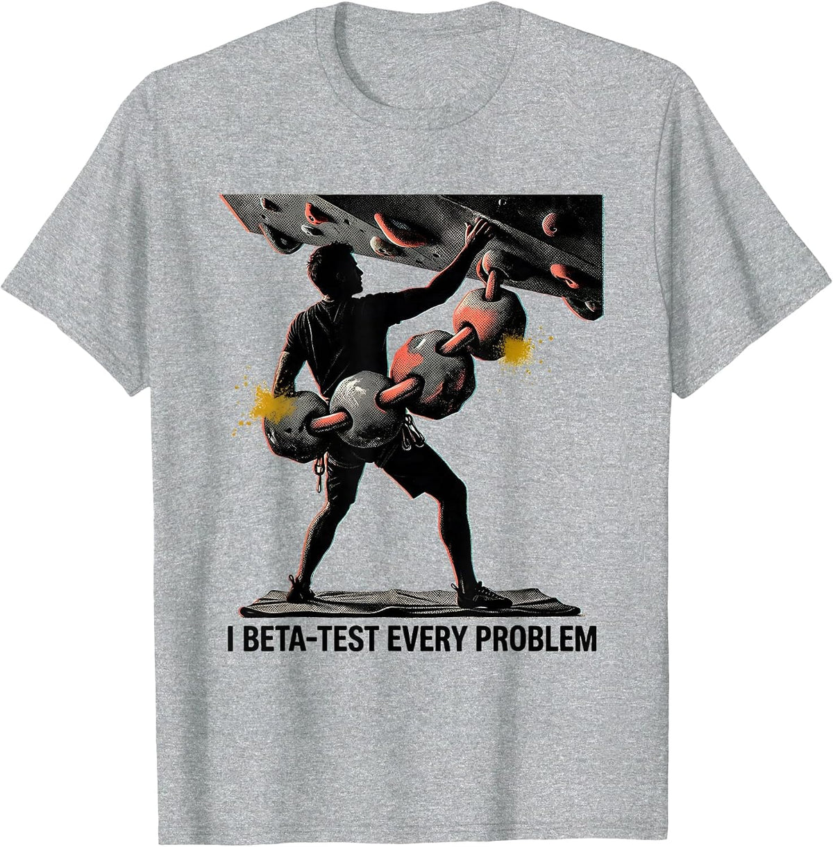 Men's I Beta-Test Every Problem Funny Rock Climber Bouldering Gift T-Shirt - Heather Grey