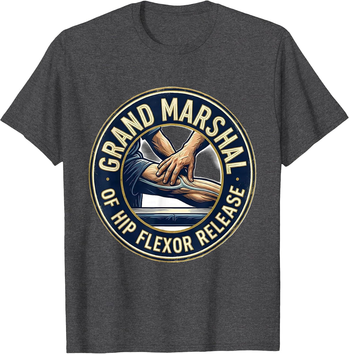 Men's Grand Marshal Of Hip Flexor Release Funny Physical Therapist T-Shirt - Dark Heather Grey