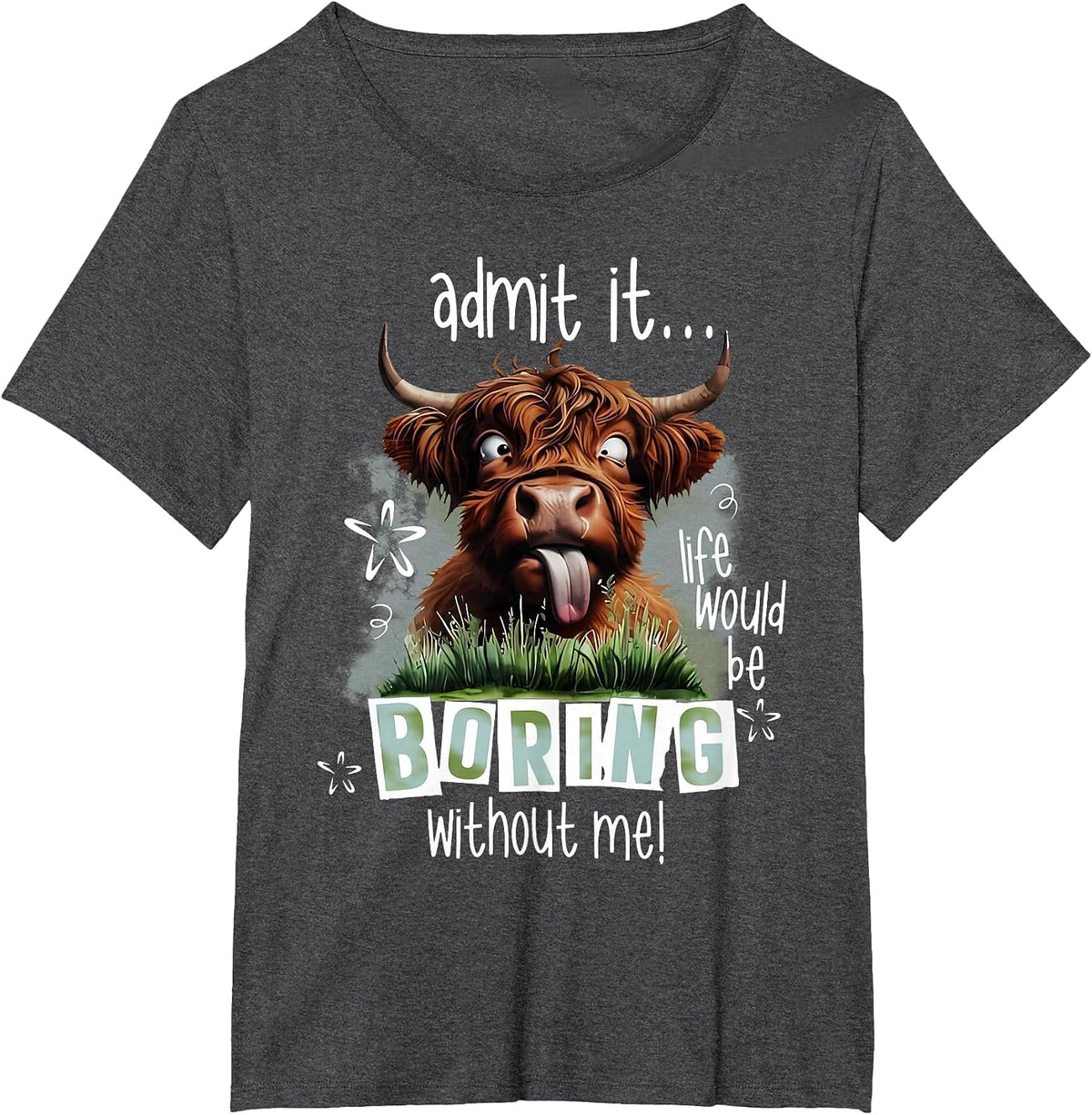Admit It Life Would Be Boring Without Me Funny Highland Cow T-Shirt - Dark Heather Grey