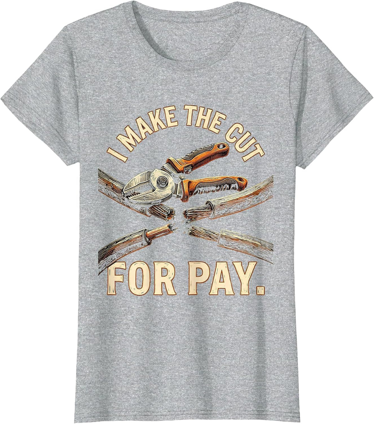 I Make The Cut For Pay Funny Electrician Lineman Sarcastic T-Shirt - Heather Grey