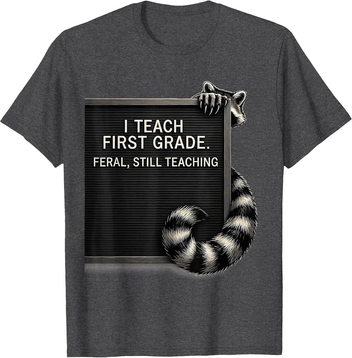 Men's I Teach First Grade Feral Still Teaching Teacher T-Shirt - Dark Heather Grey