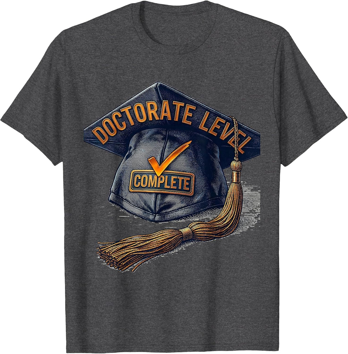 Doctorate Level Complete Funny Graduation Humor Degree T-Shirt - Dark Heather Grey