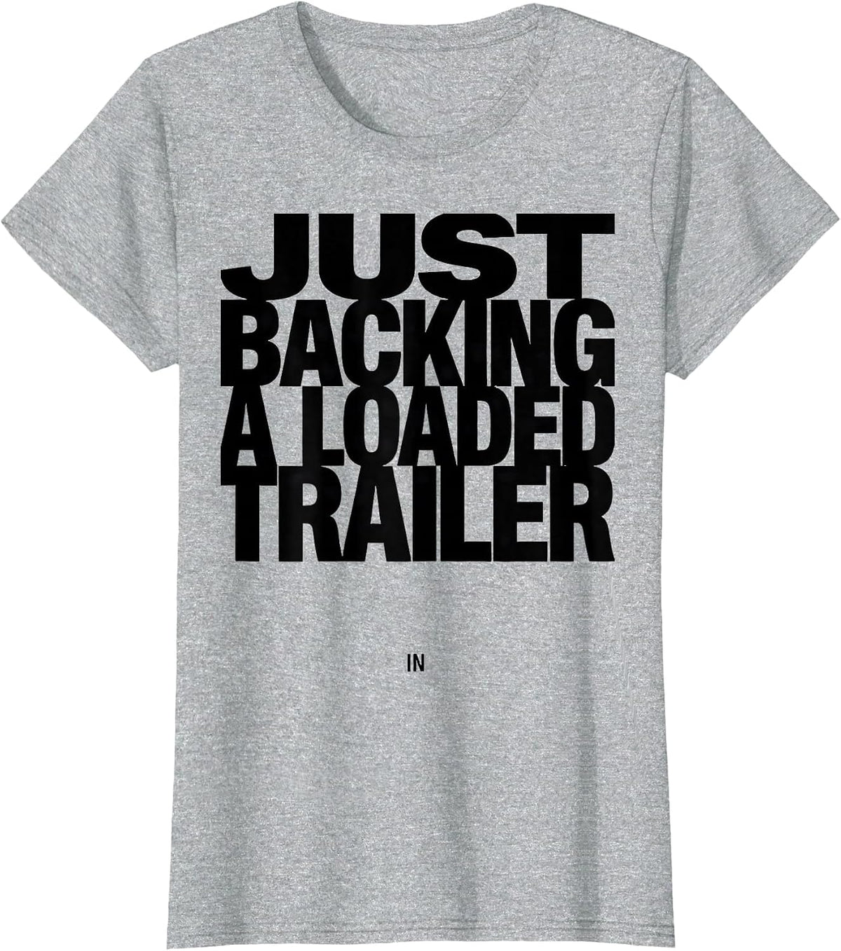Women's Just Backing A Loaded Trailer In Funny Truck Driver Humor T-Shirt - Heather Grey