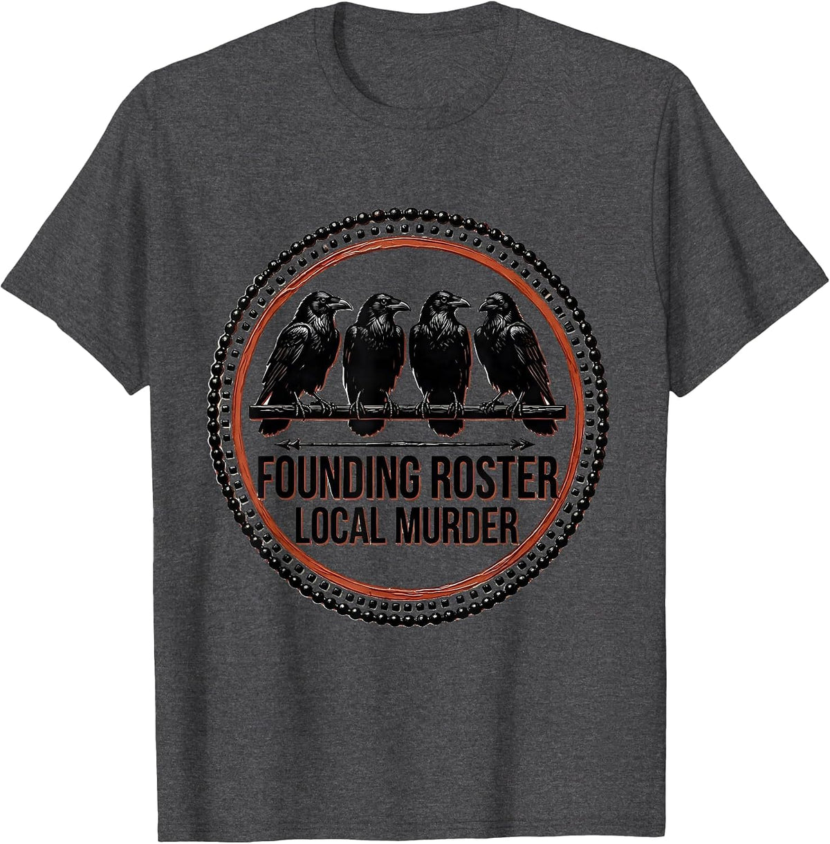 Founding Roster Local Murder Crow Raven Dark Humor Bird T-Shirt - Dark Heather Grey
