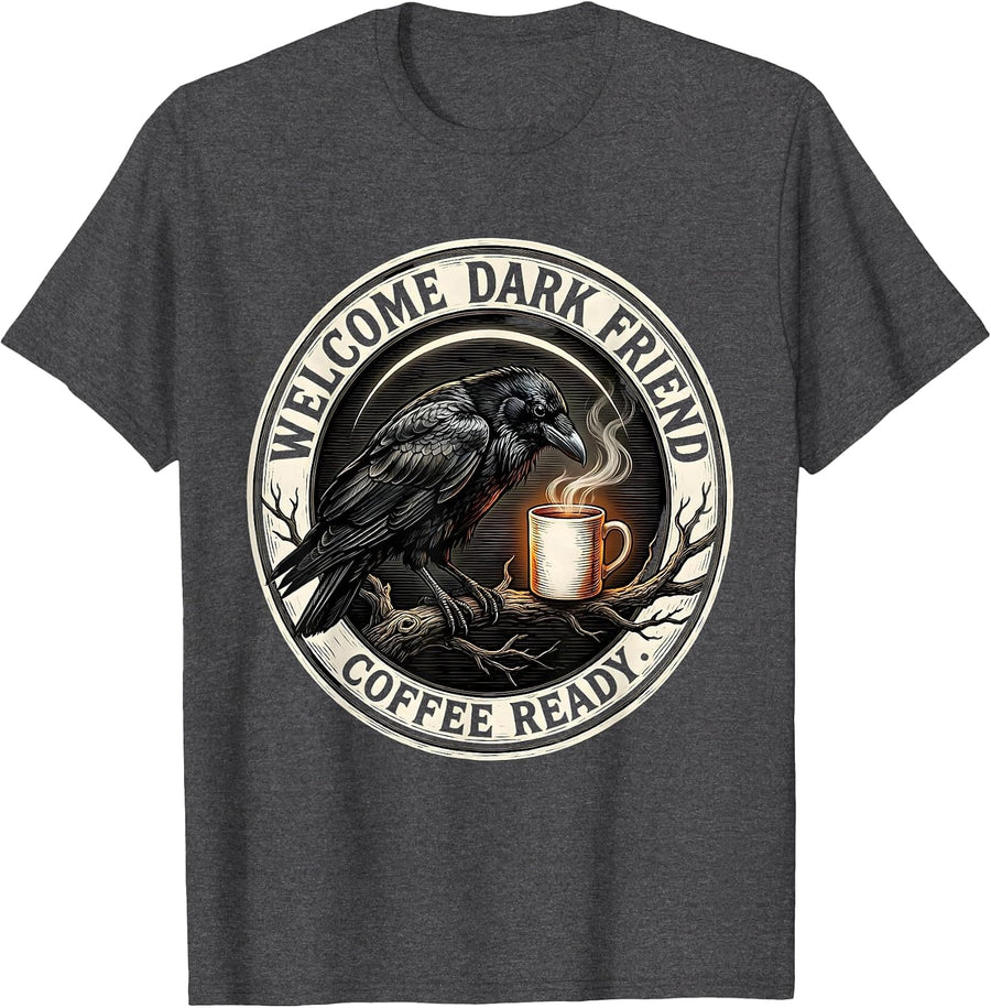 Men's Welcome, Dark Friend, Coffee Ready Gothic Raven Coffee Humor T-Shirt - Dark Heather Grey