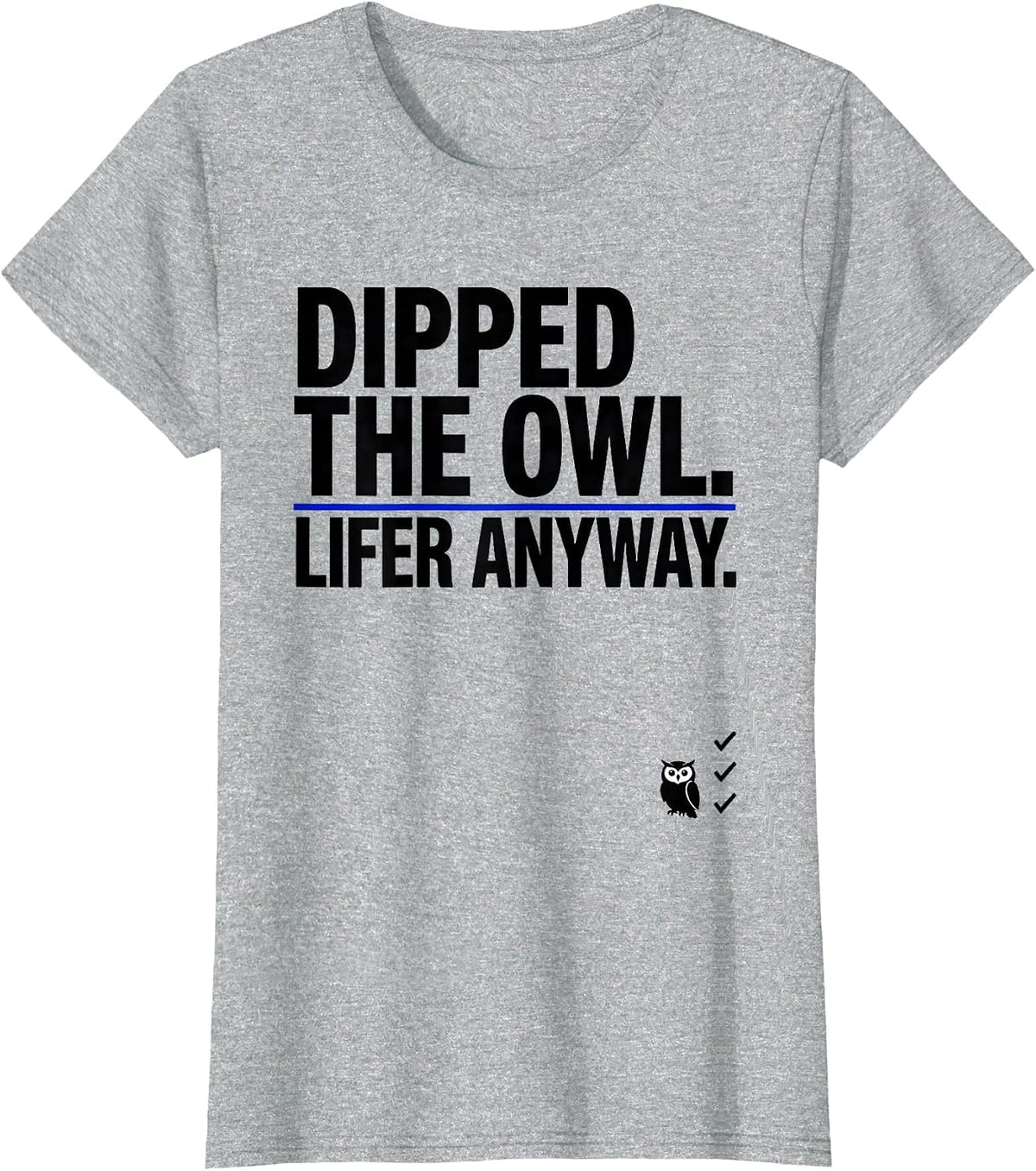 Women's Dipped The Owl Lifer Anyway Funny Birdwatching Bird Lover T-Shirt - Heather Grey