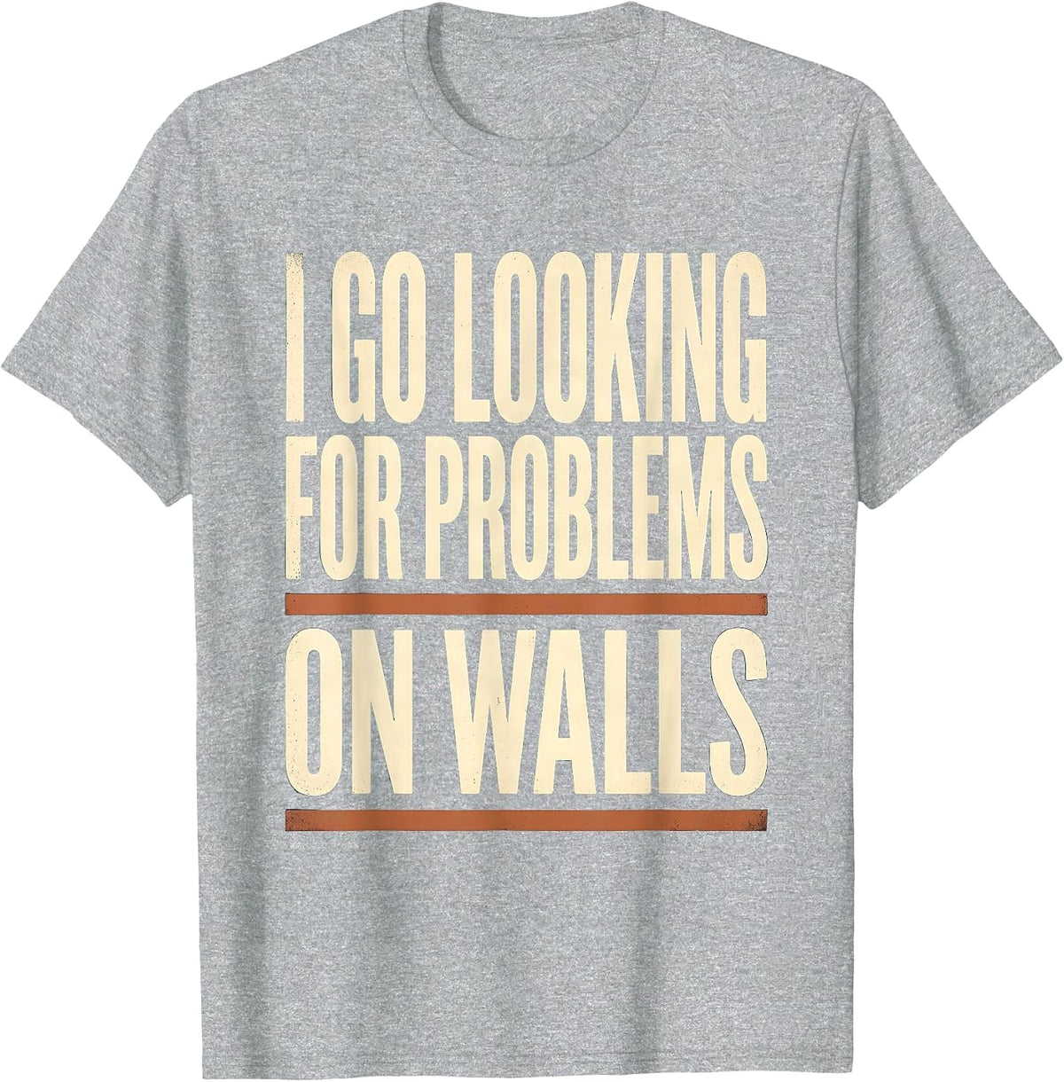 Men's I Go Looking For Problems On Walls Funny Rock Climbing T-Shirt - Heather Grey