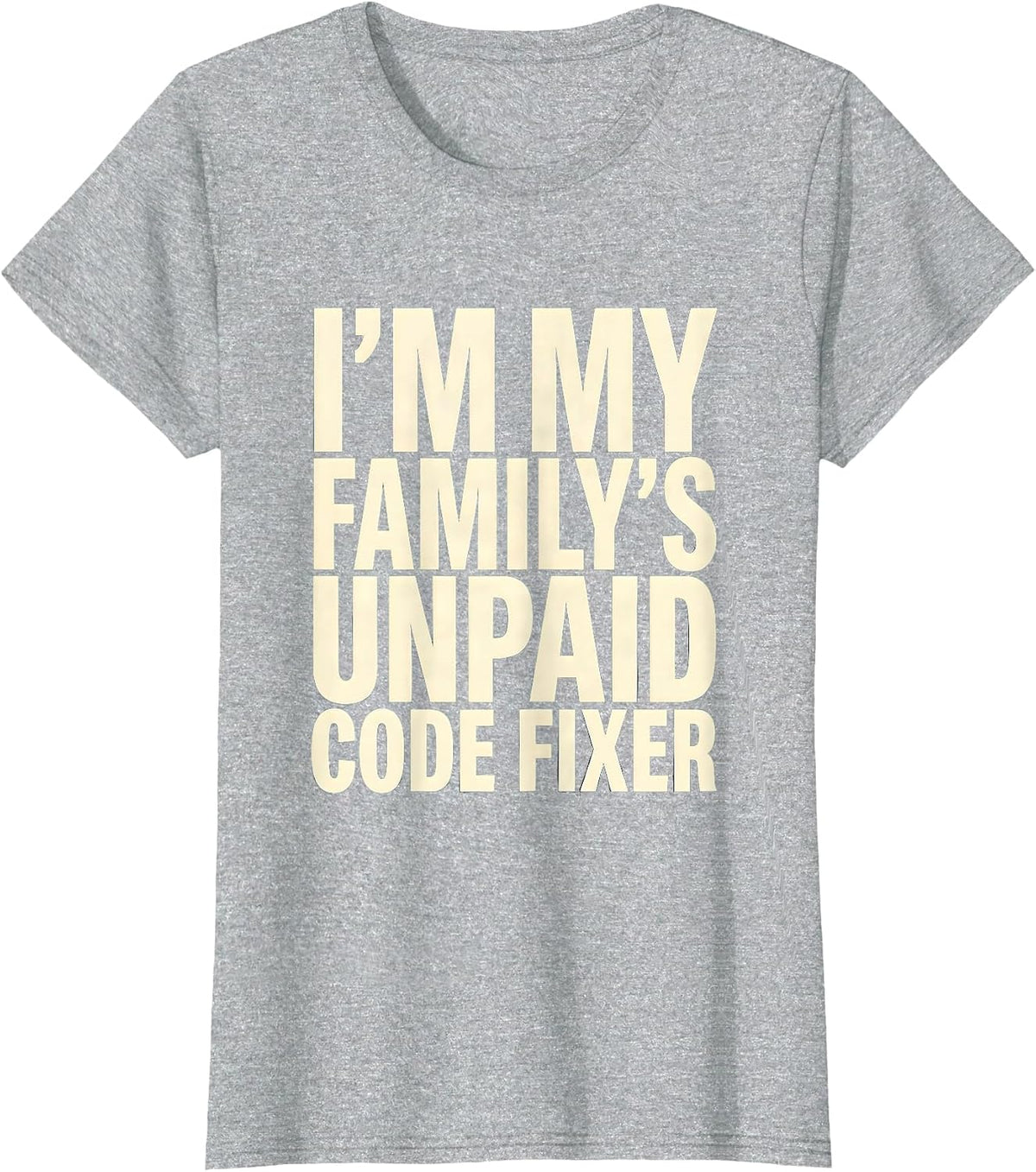 Women's I'm My Family's Unpaid Code Fixer Funny IT Tech Programmer T-Shirt - Heather Grey