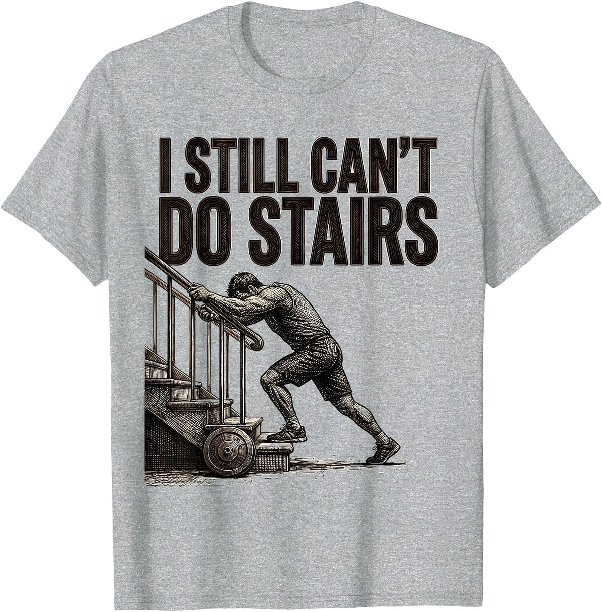 Men's I Still Can't Do Stairs Funny Gym Workout Pain Humor T-Shirt - Heather Grey