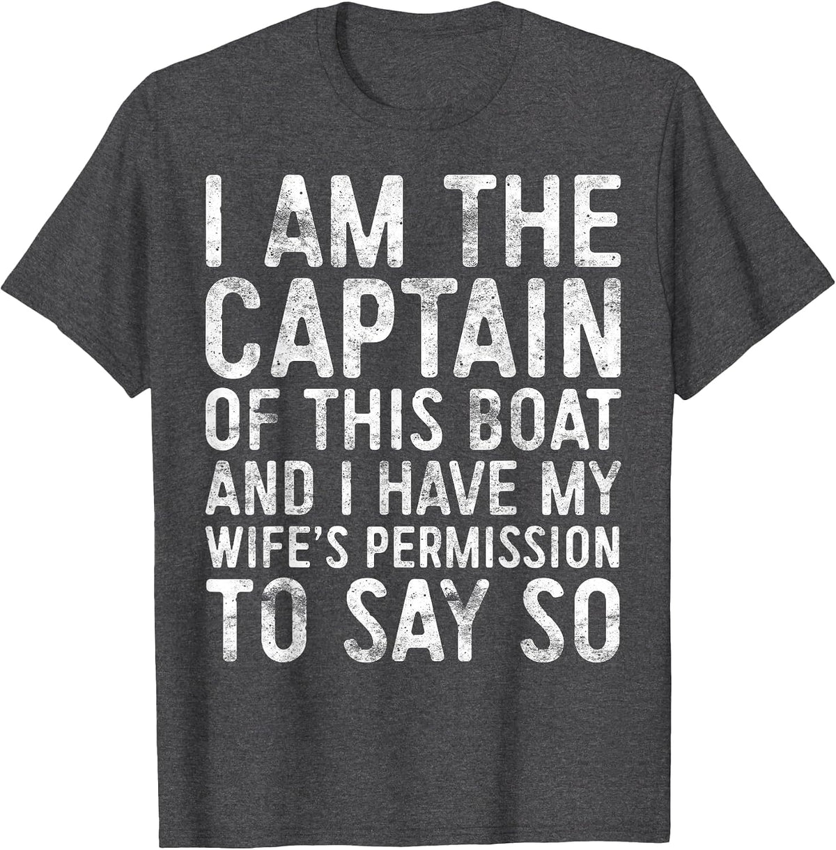 I Am The Captain of This Boat Shirt Men Boating Skipper T-Shirt - Dark Heather Grey
