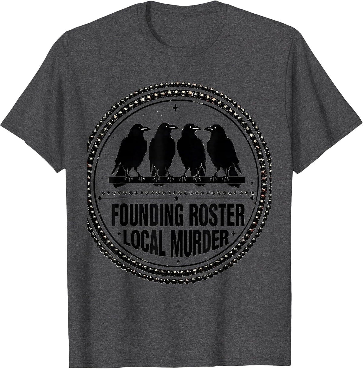 Men's Founding Roster Local Murder Crow Raven Dark Humor Bird T-Shirt - Dark Heather Grey