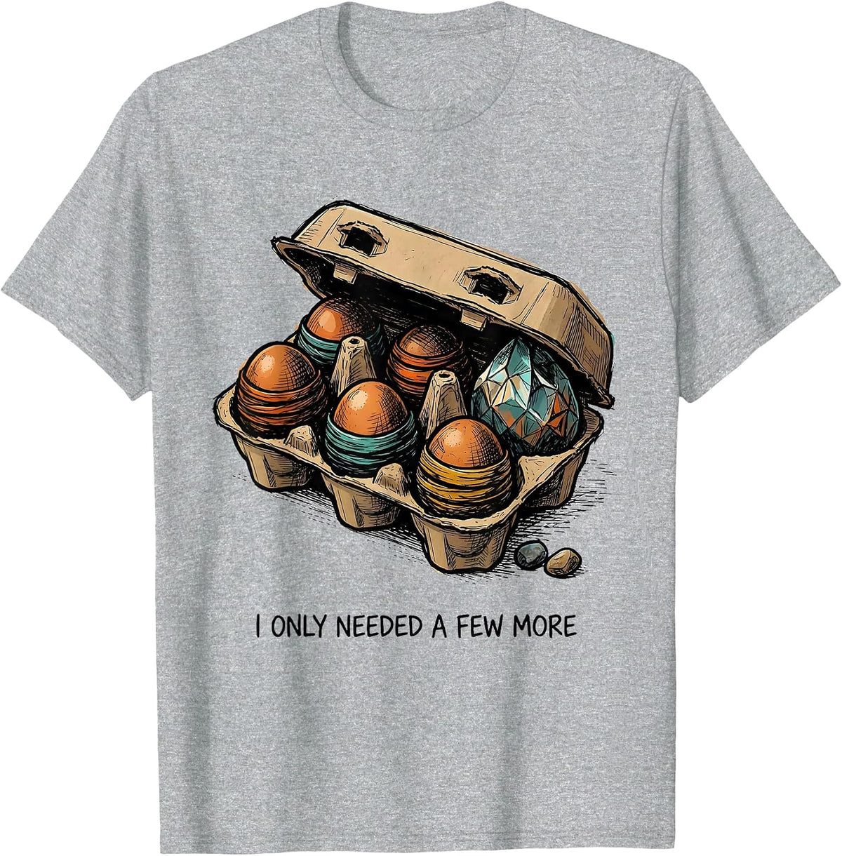 Men's I Only Needed A Few More Funny Rock Collector Geode Hunter T-Shirt - Heather Grey