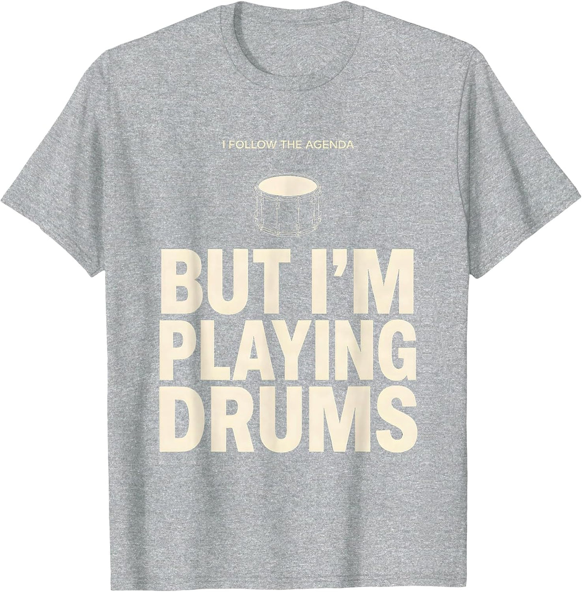 I Follow The Agenda, But I'm Playing Drums Funny Drummer T-Shirt, Men, Heather Grey, X-Large - As Pictured