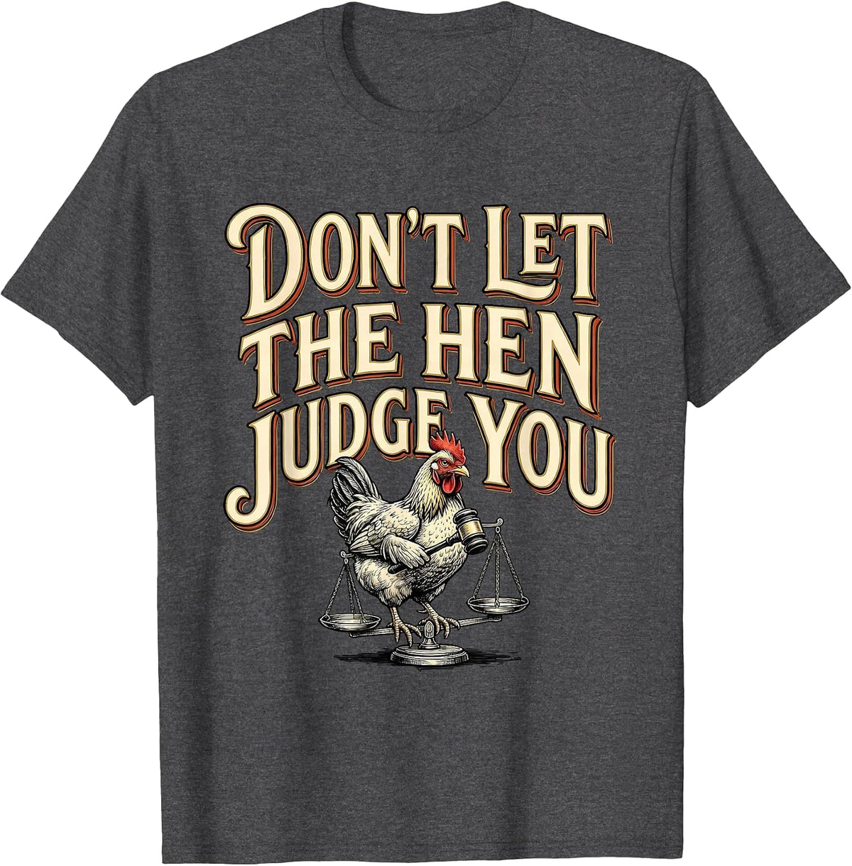 Don't Let The Hen Judge You Funny Chicken Lover Farm Humor T-Shirt - Dark Heather Grey