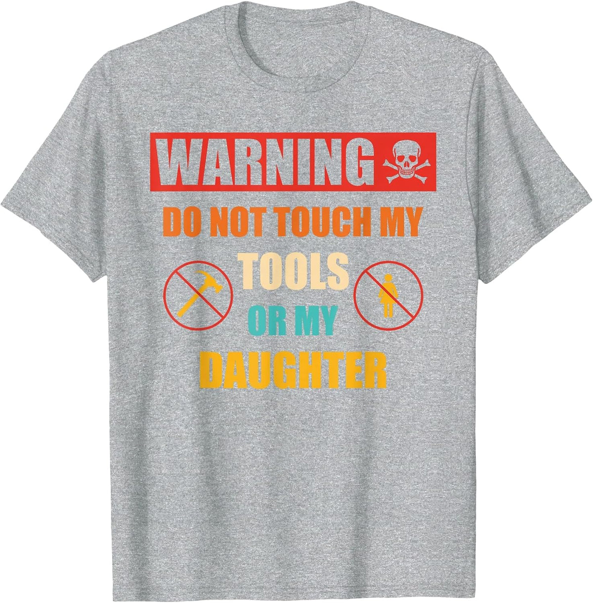 Warning Do Not Touch My Tools Or My Daughter Apparel T-Shirt - Heather Grey
