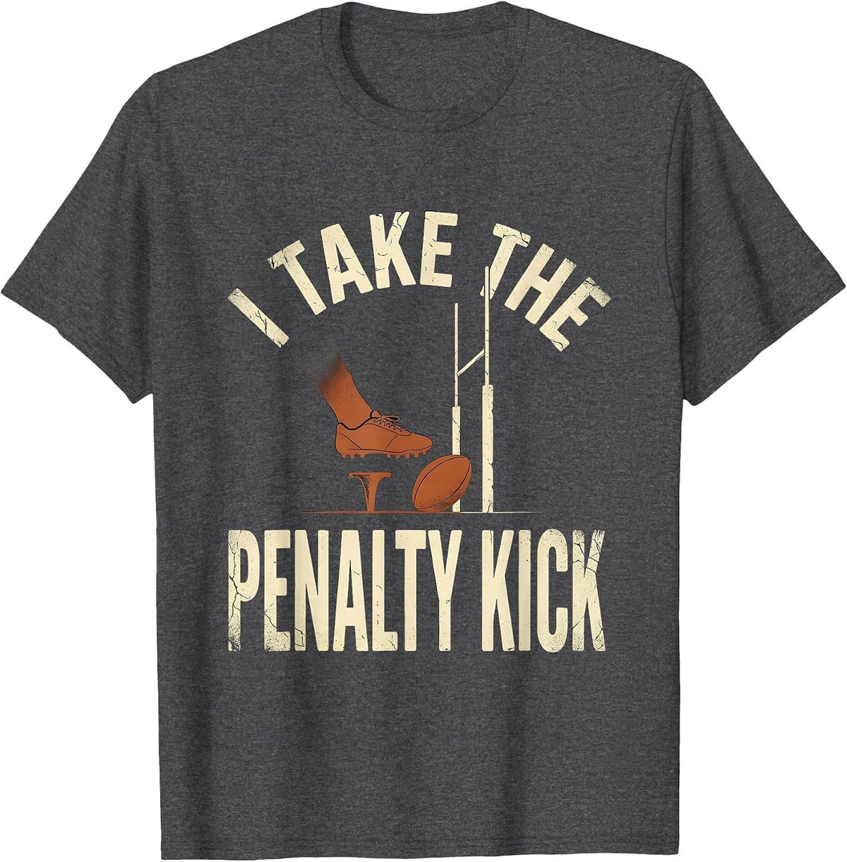 I Take The Penalty Kick Distressed Rugby Kicker Fan Gift T-Shirt - Dark Heather Grey