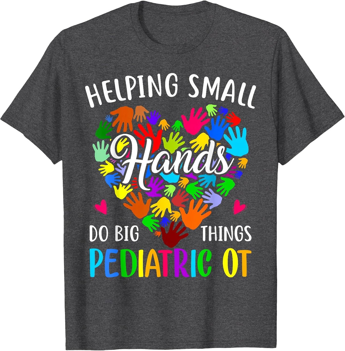 Cute Helping Small Hands OT Pediatric Occupational Therapy T-Shirt - Dark Heather Grey
