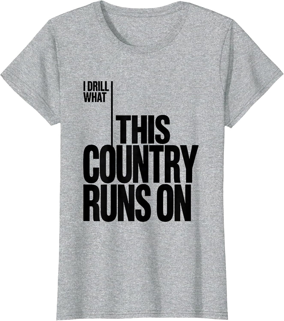 Women's I Drill What This Country Runs On Patriotic Trucker Oilfield T-Shirt - Heather Grey