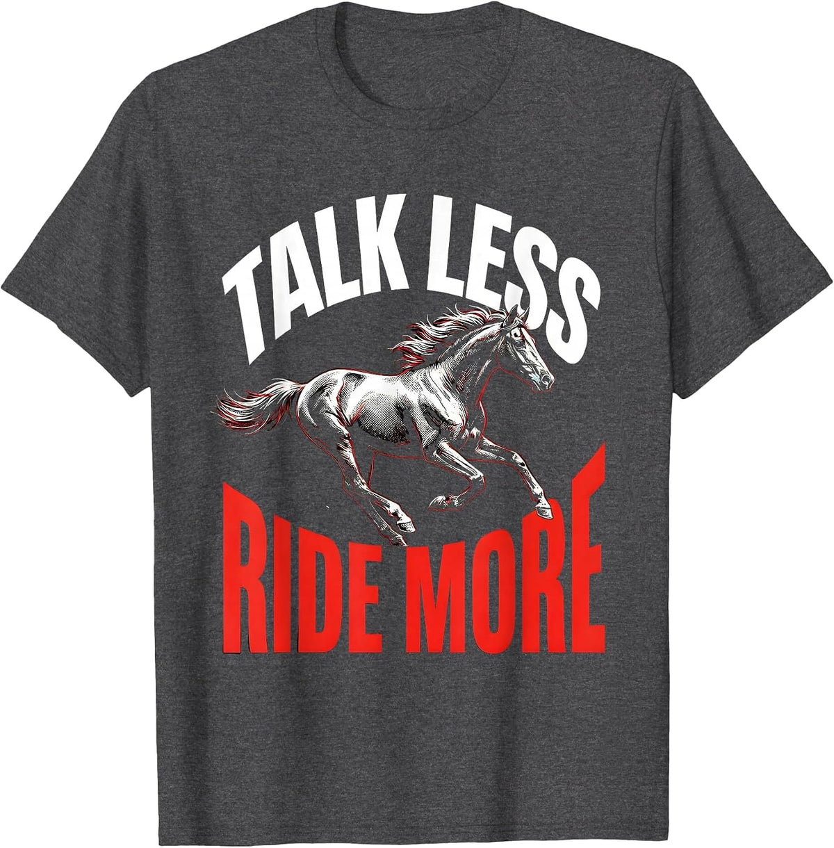 Talk Less Ride More Horse Lover Design T-Shirt - Dark Heather Grey