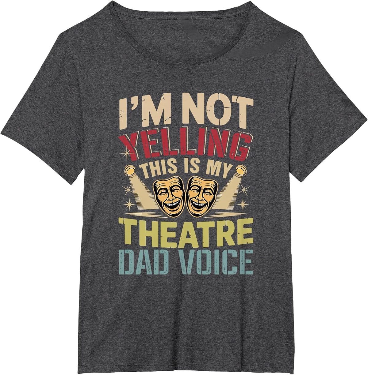 Not Yelling Funny Joke Theatre Dad Voice Actor Lover T-Shirt - Dark Heather Grey