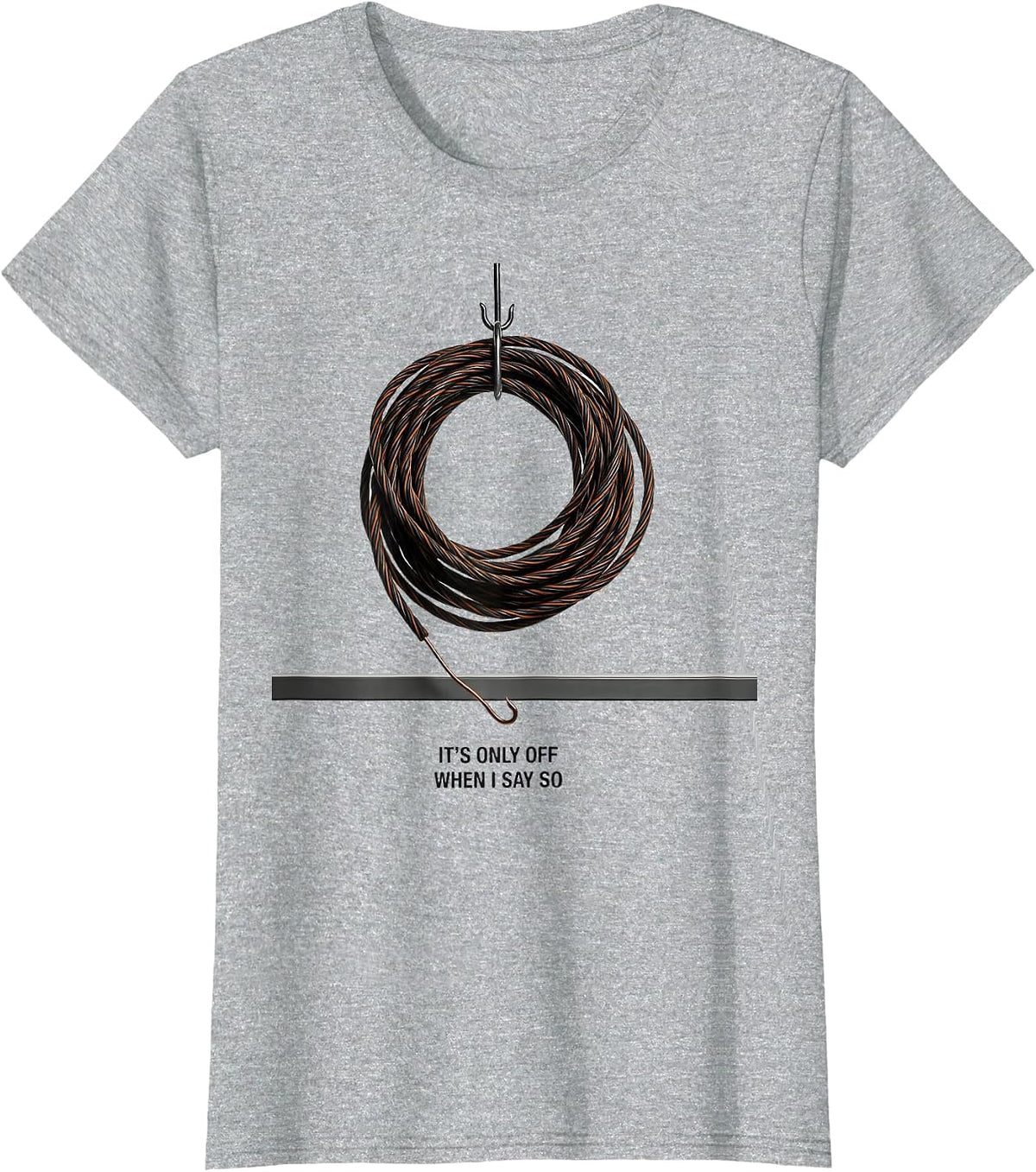 Women's It's Only Off When I Say So Funny Electrician Lineman Gift T-Shirt - Heather Grey