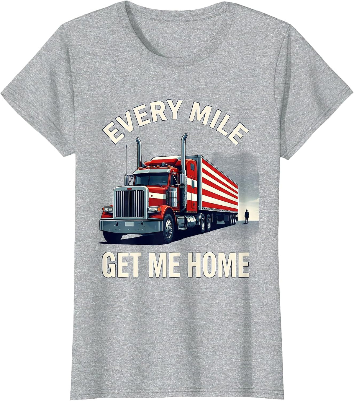 Women's Every Mile, Get Me Home Patriotic Semi Truck Driver Gift T-Shirt - Heather Grey