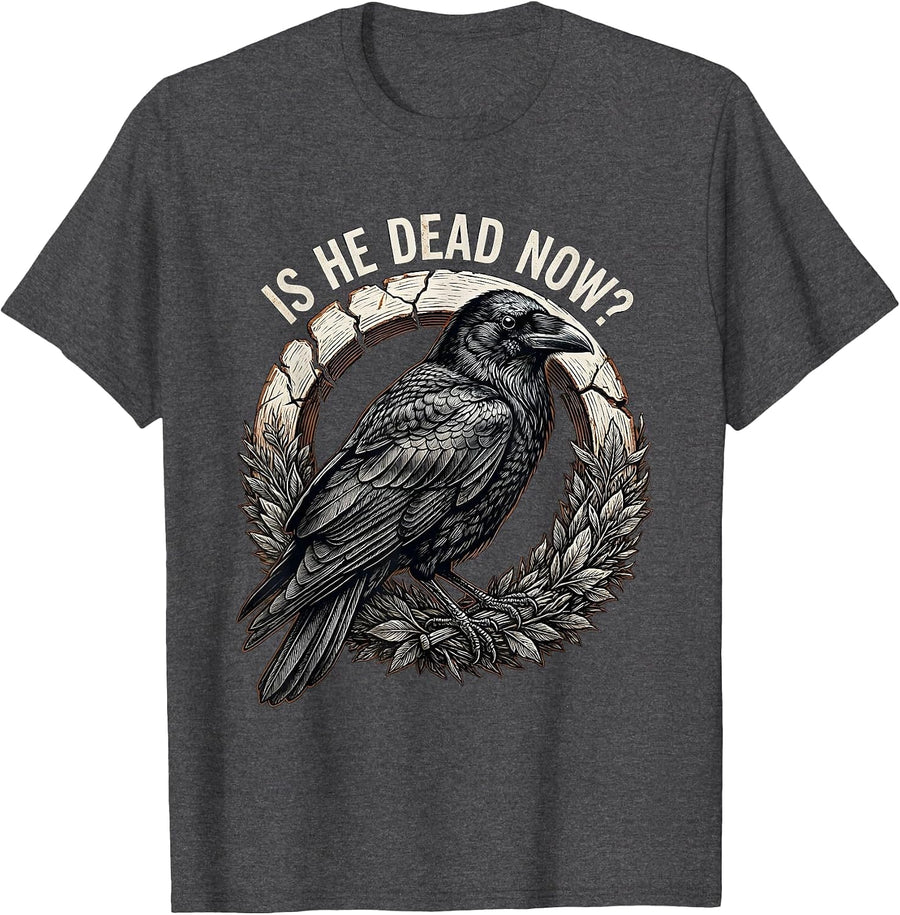 Men's Is He Dead Now Dark Humor Crow Raven Gothic T-Shirt - Dark Heather Grey