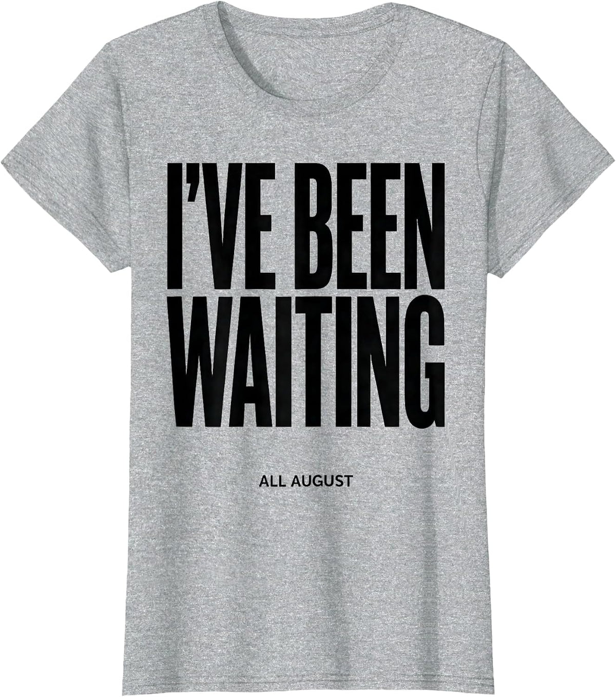 Women's I've Been Waiting All August Teacher Back To School First T-Shirt - Heather Grey