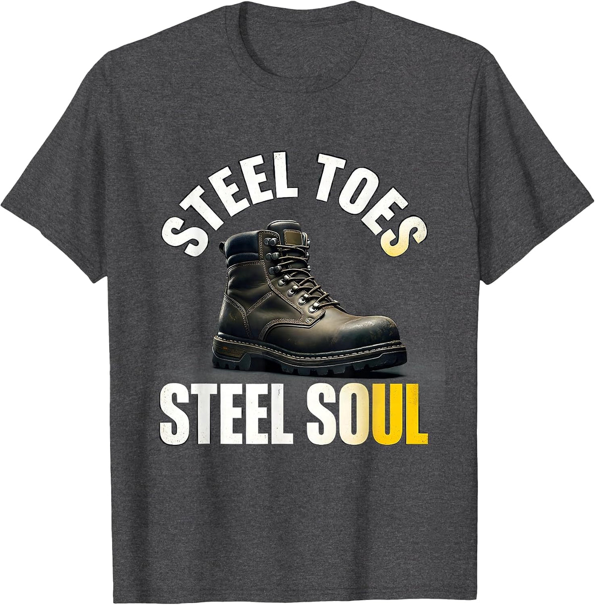 Steel Toes Steel Soul Hardworking Tradesperson Design T-Shirt - Dark Heather Grey