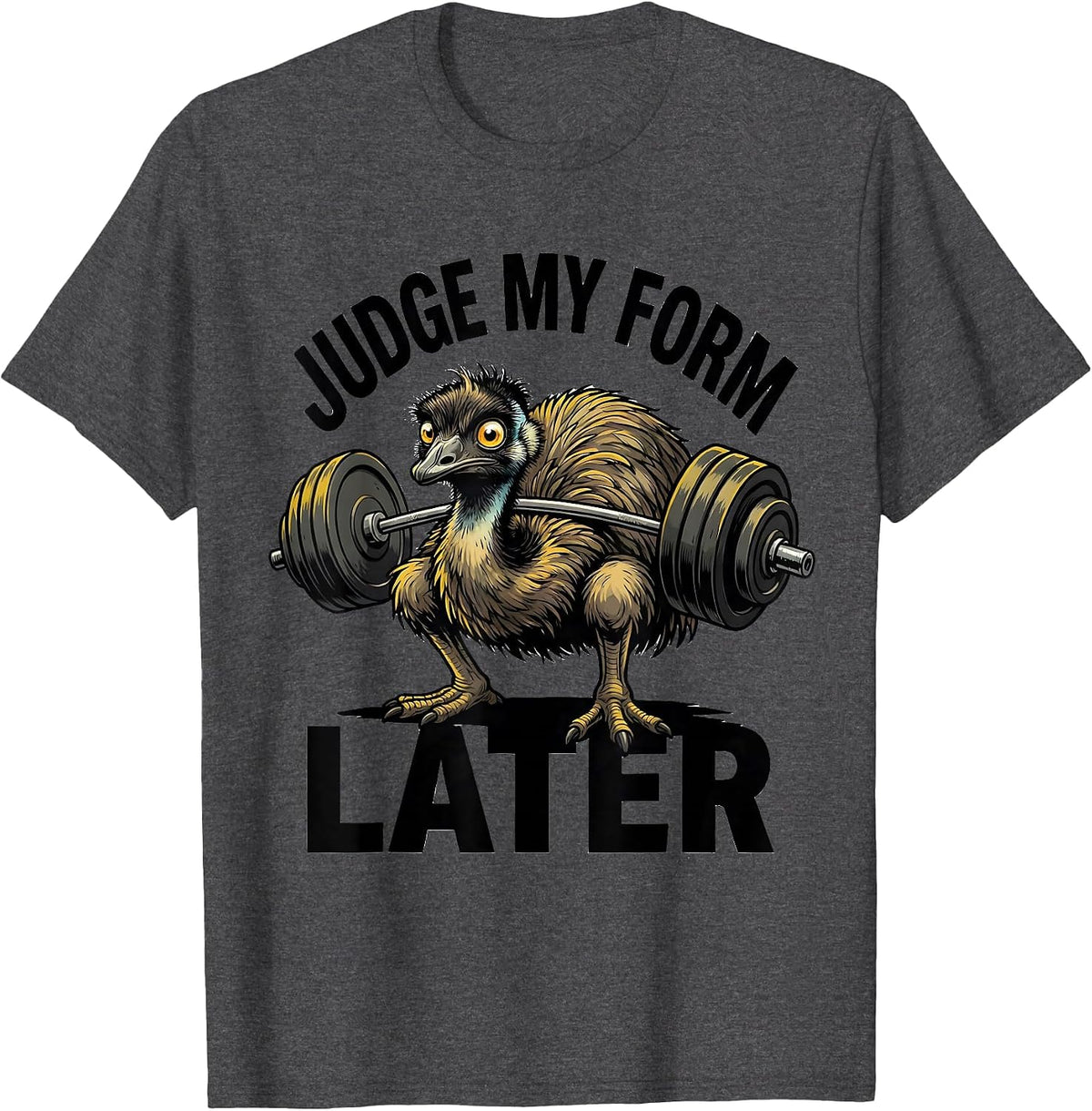 Men's Judge My Form Later Funny Gym Weightlifting Workout Emu T-Shirt - Dark Heather Grey