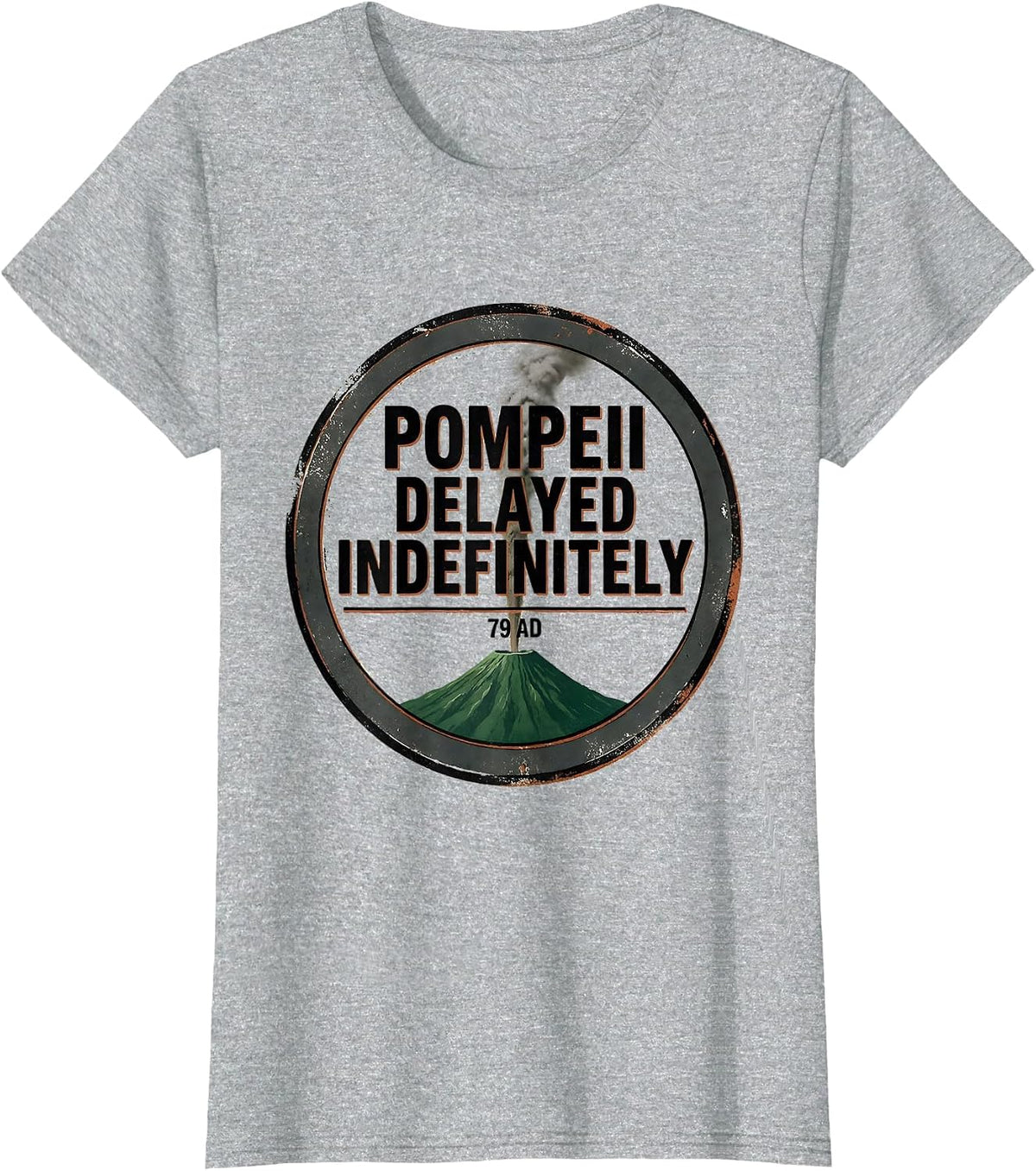 Pompeii Delayed Indefinitely, 79 AD Vintage Volcano History T-Shirt - Heather Grey