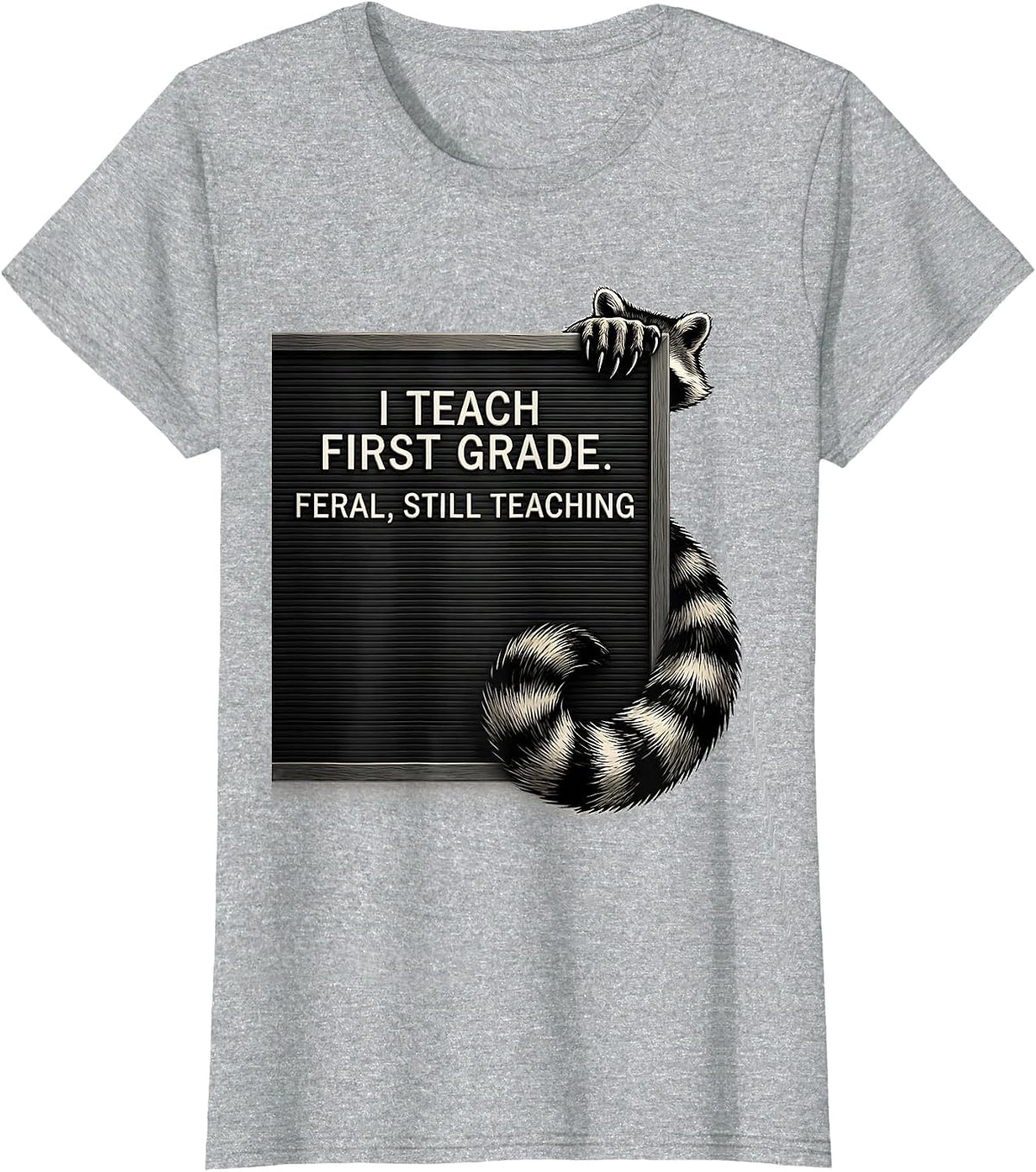 Women's I Teach First Grade Feral Still Teaching Teacher T-Shirt - Heather Grey