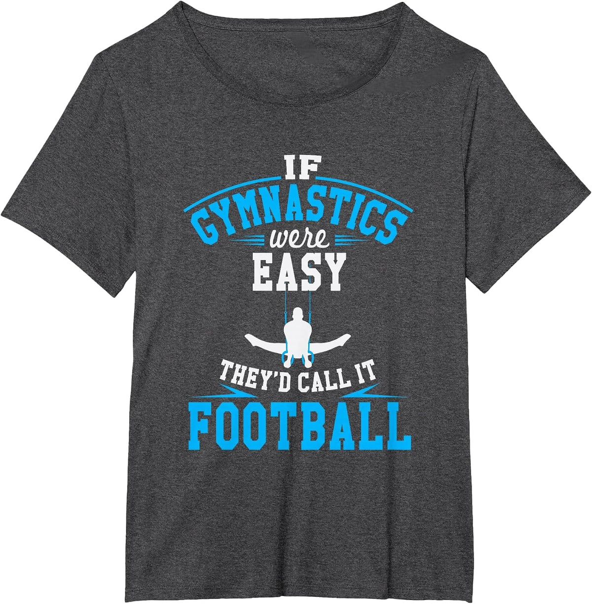 If Gymnastics were Easy They'd Call It Football T-Shirt - Dark Heather Grey
