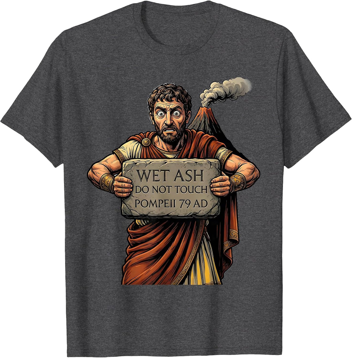 Men's Wet Ash Do Not Touch Pompeii 79 AD Funny Volcano History T-Shirt - Dark Heather Grey