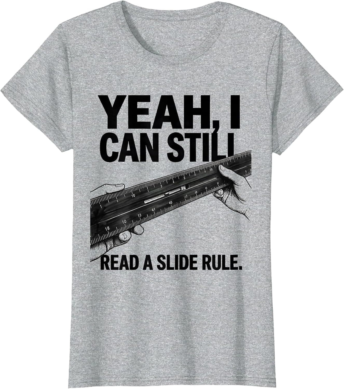 Women's Yeah I Can Still Read A Slide Rule Retro Mechanical T-Shirt - Heather Grey