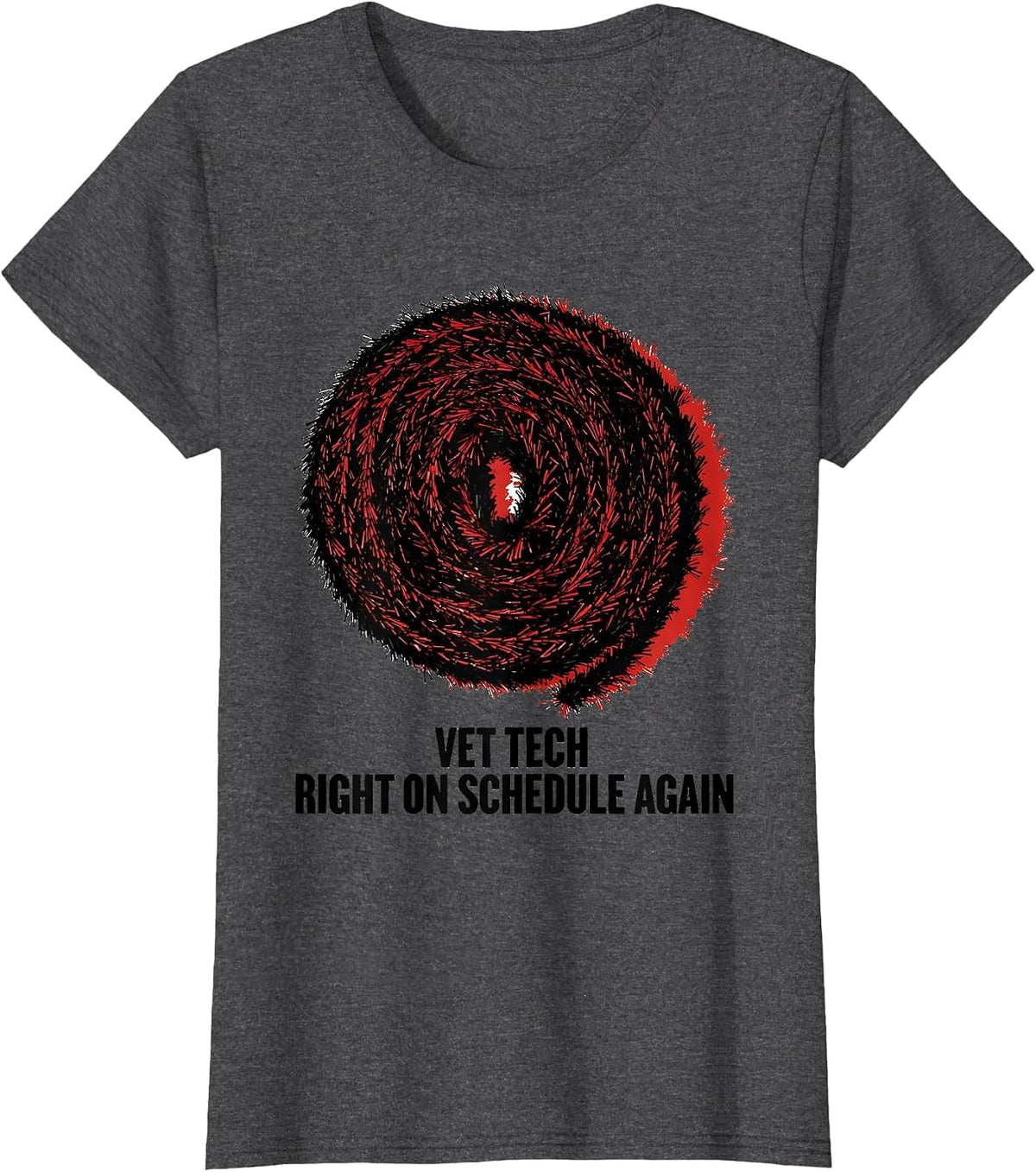 Women's Vet Tech: Right On Schedule Again Funny Veterinary Staff T-Shirt - Dark Heather Grey
