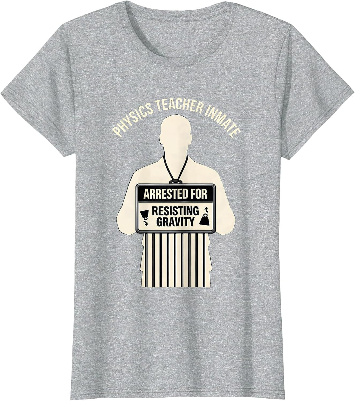 Physics Teacher Inmate Arrested For Resisting Gravity T-Shirt - Heather Grey
