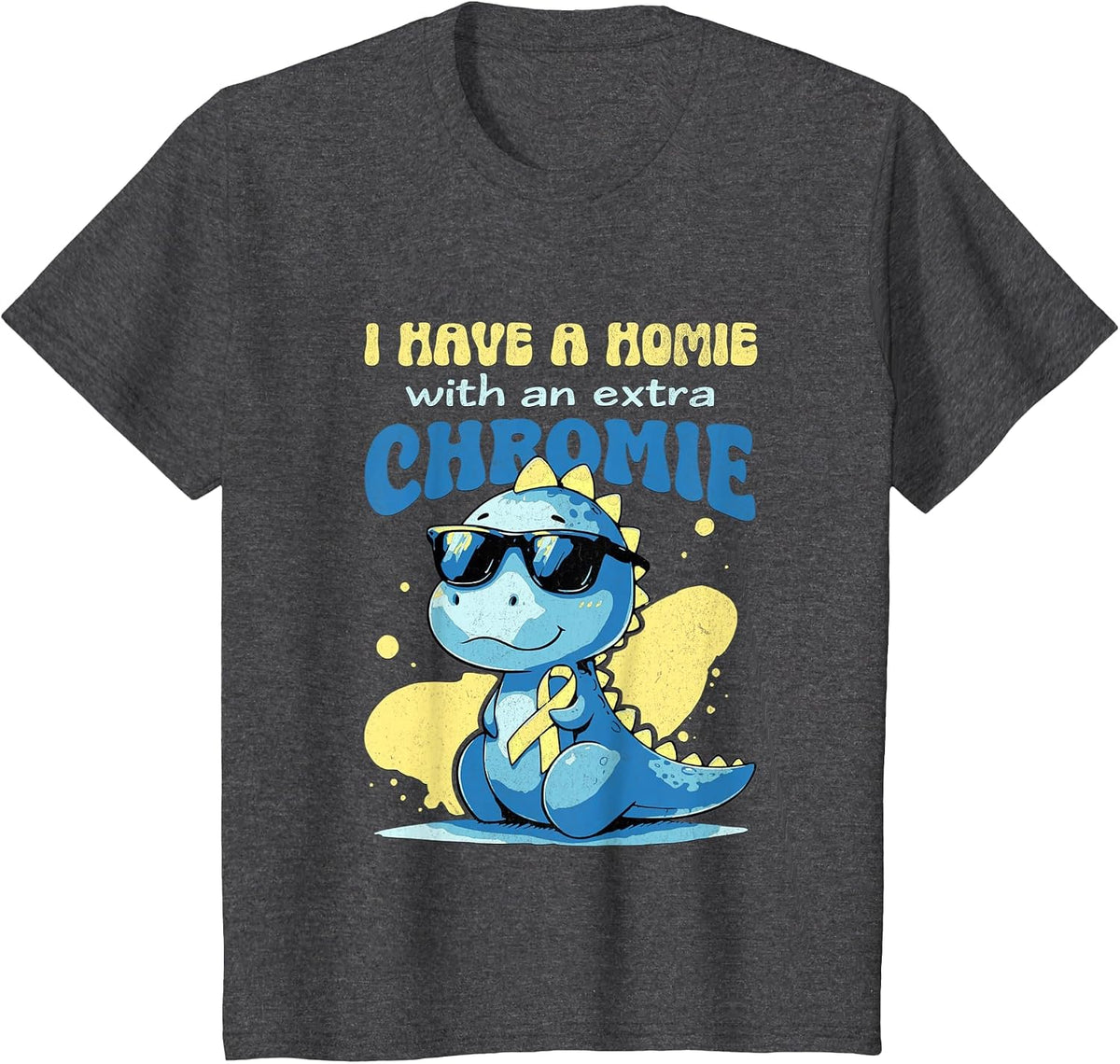 I Have A Homie with an Extra Chromie Down Syndrome T-Shirt - Dark Heather Grey