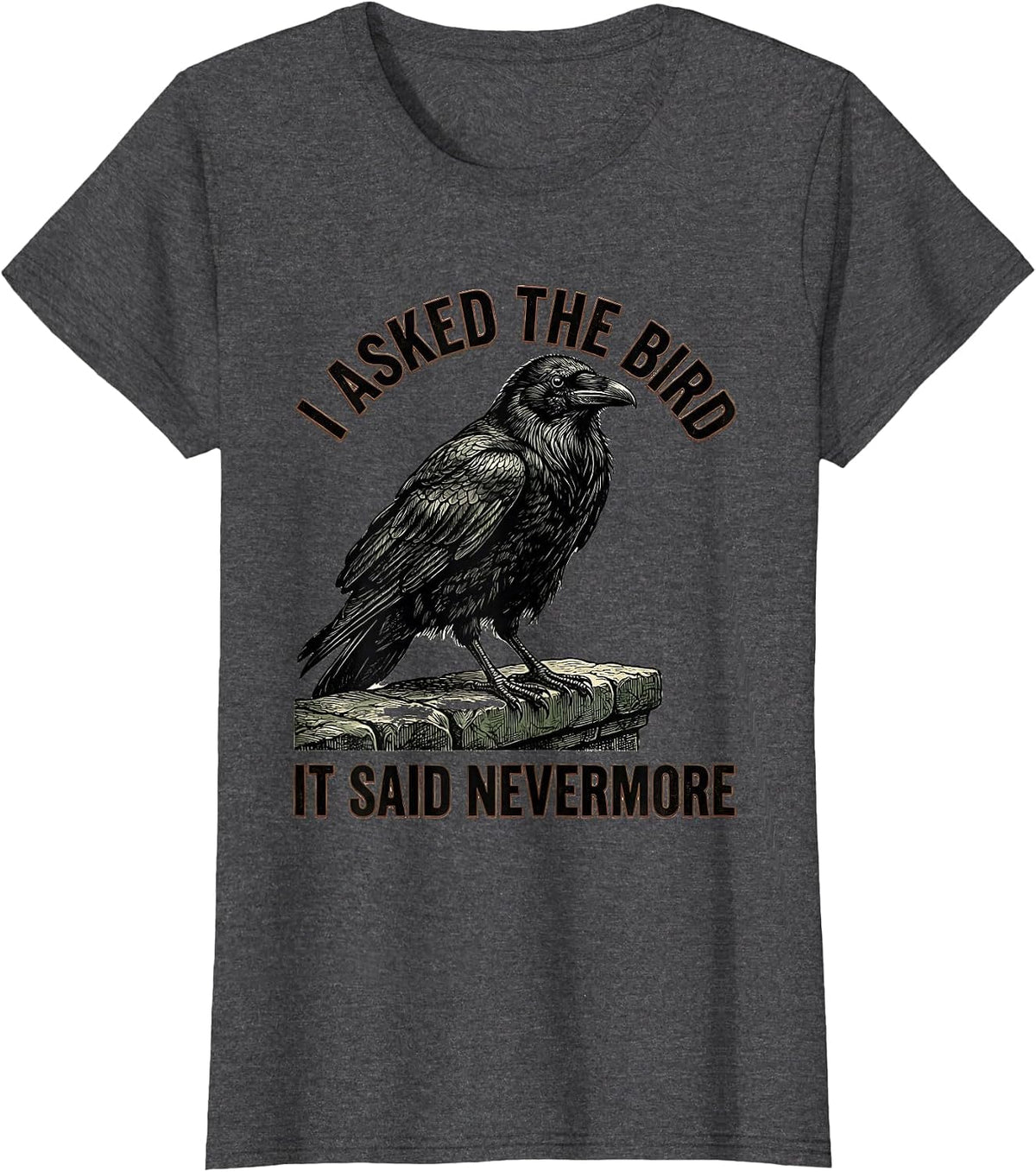Women's I Asked The Bird, It Said Nevermore Vintage Raven Gothic T-Shirt - Dark Heather Grey