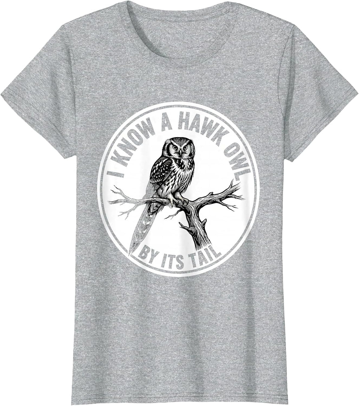 I Know A Hawk Owl By Its Tail Funny Owl Lover Birdwatcher T-Shirt - Heather Grey