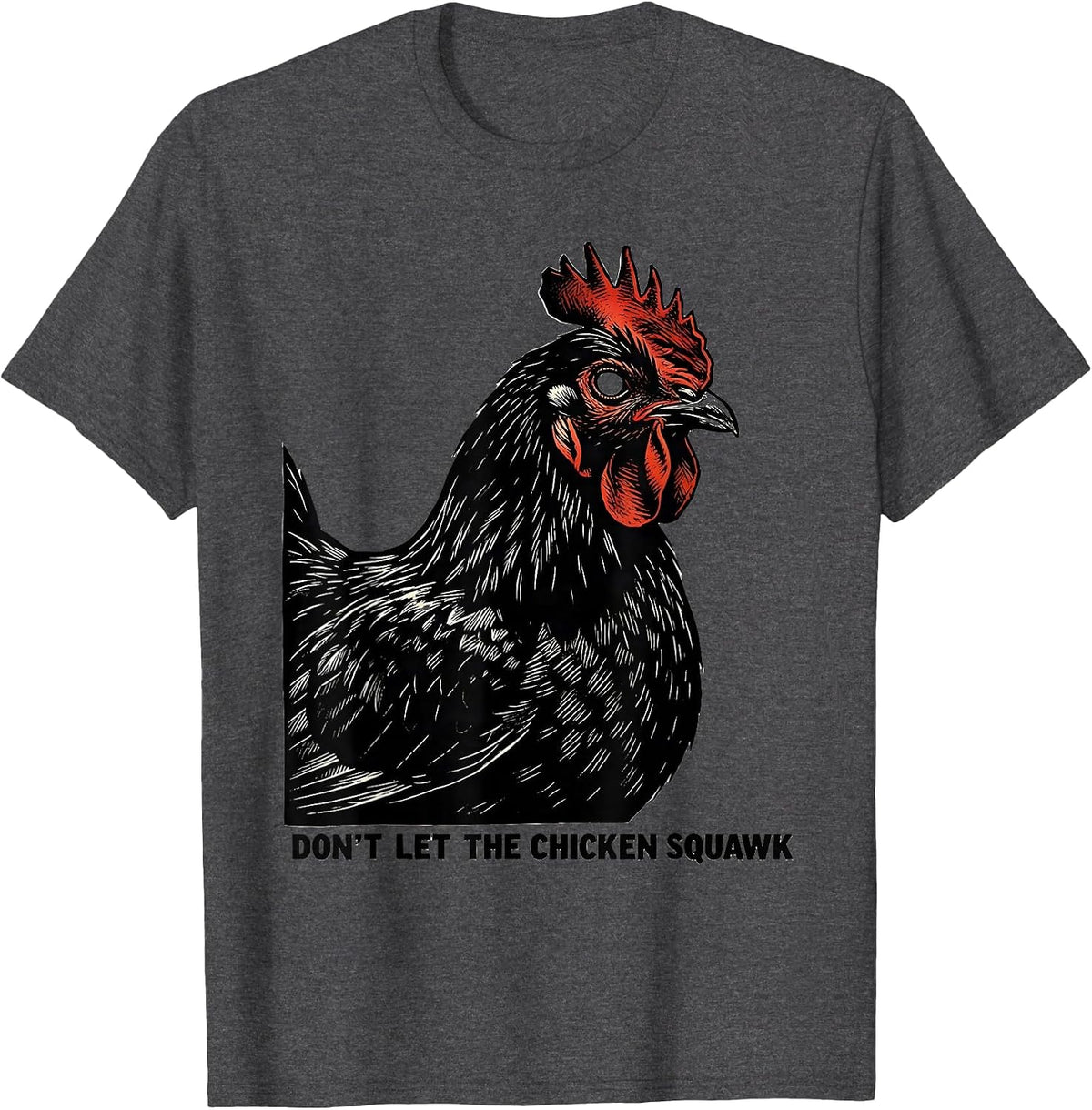 Men's Don't Let The Chicken Squawk Funny Chicken Lover Farm Humor T-Shirt - Dark Heather Grey