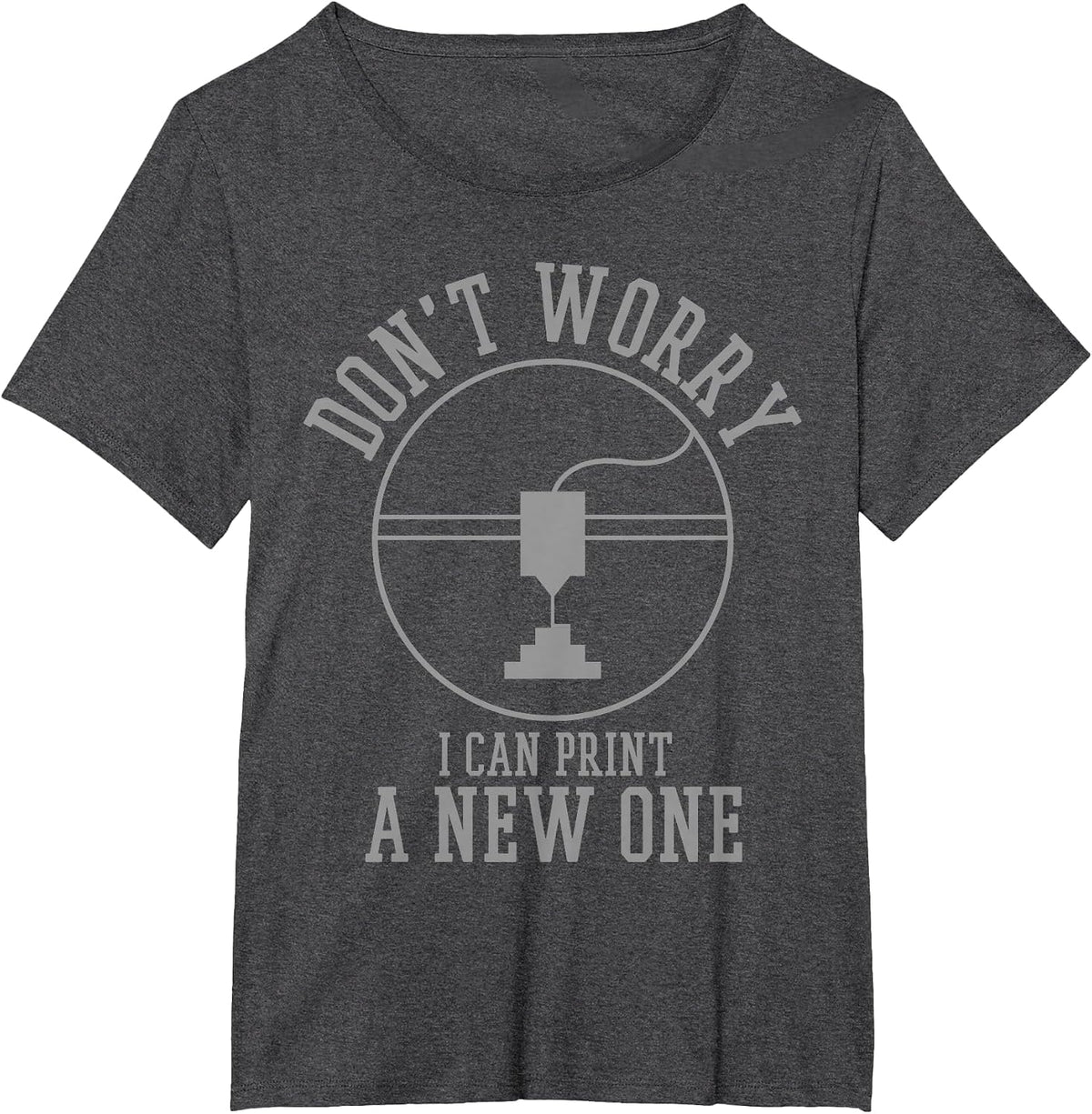 3D Printing Don't Worry I Can Print A New One T-Shirt - Dark Heather Grey