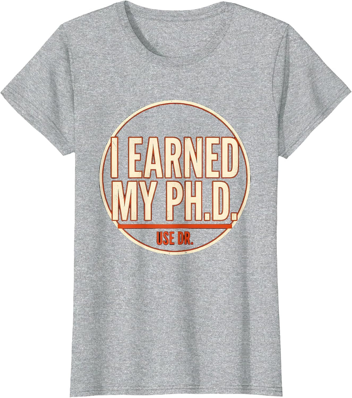 I Earned My Ph.D. Use Dr. Funny Doctoral Graduation Humor T-Shirt - Heather Grey