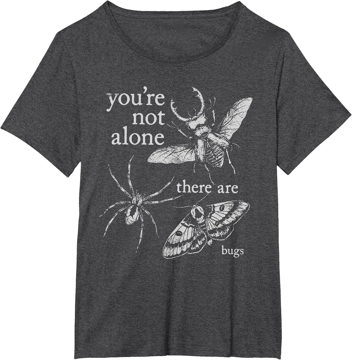 You're Not Alone There are Bugs Creepy Insect Humor Art T-Shirt - Dark Heather Grey