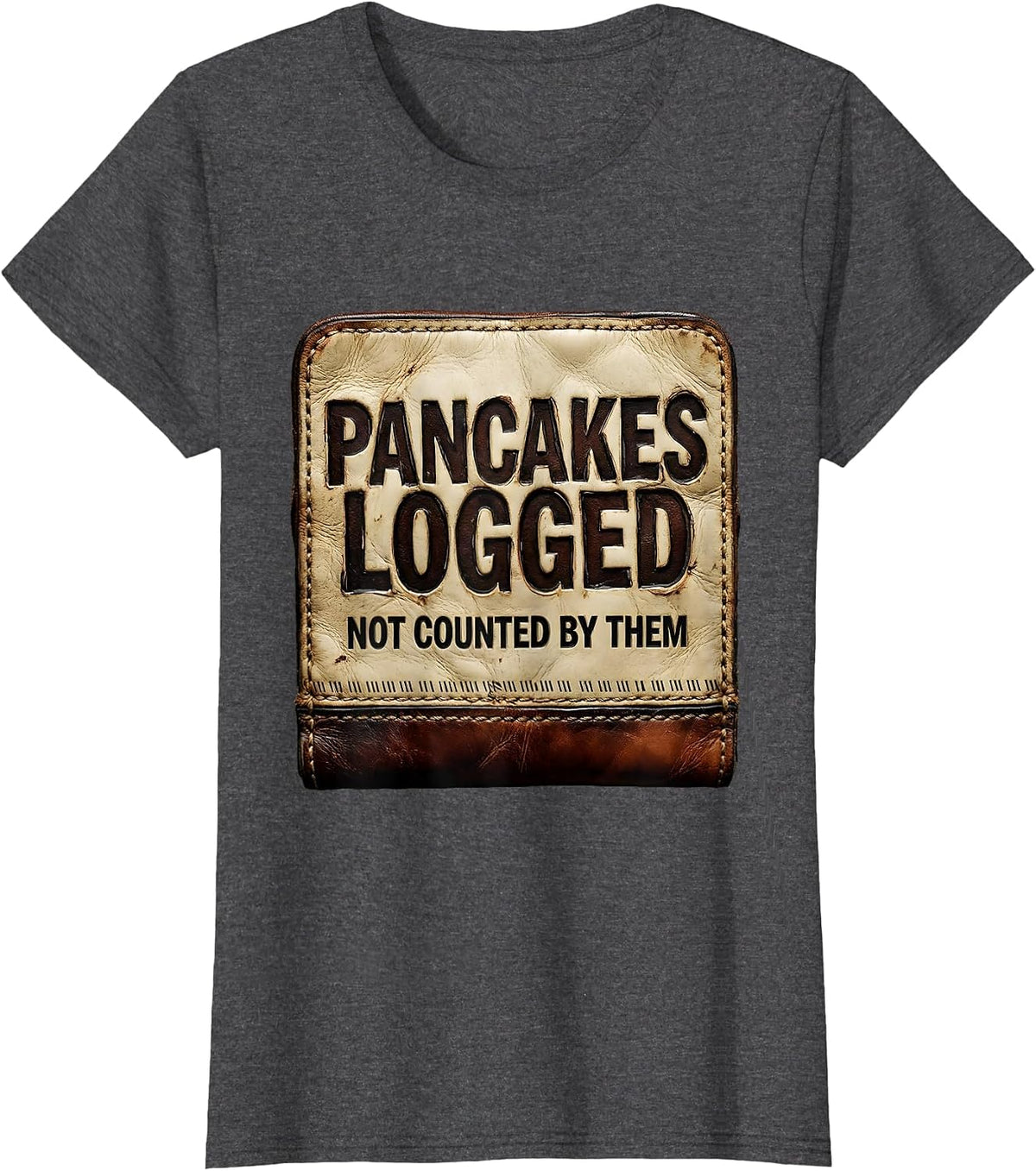 Women's Pancakes Logged, Not Counted By Them Funny Football Lineman T-Shirt - Dark Heather Grey
