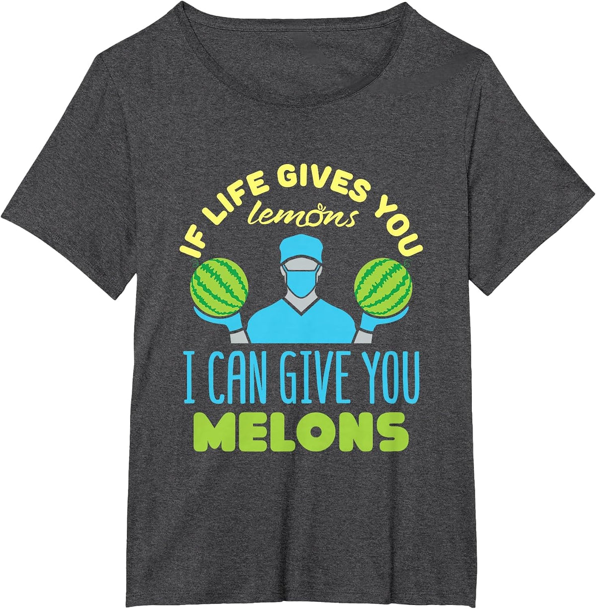 If Life Gives You Lemons I Can Give You Melons T-Shirt - Dark Heather Grey