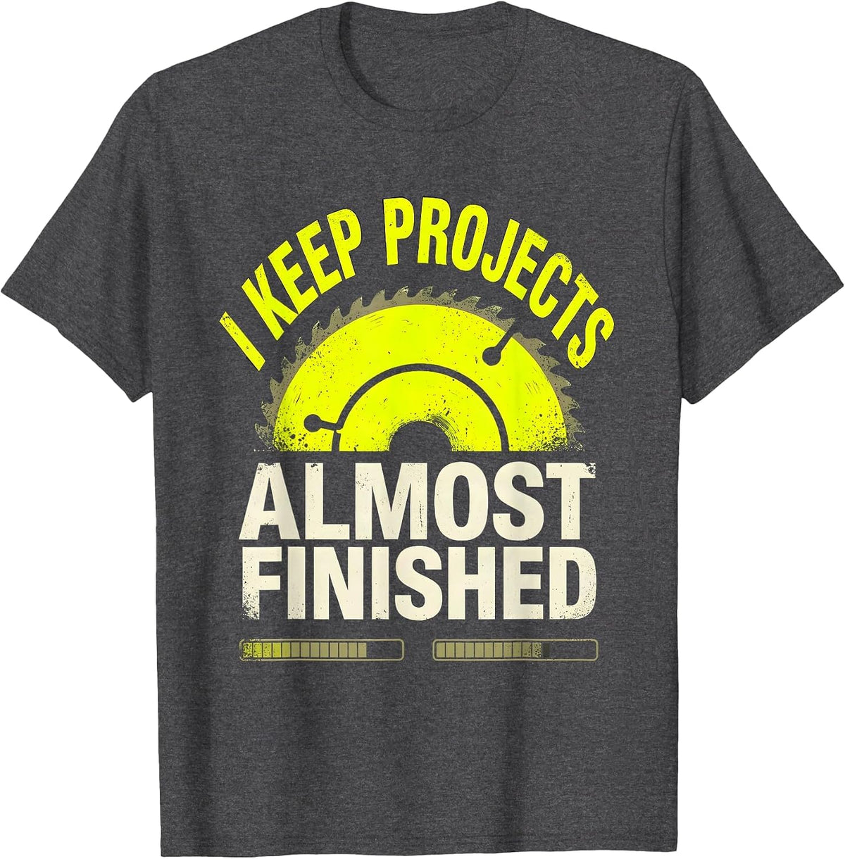 Men's I Keep Projects Almost Finished Funny Construction Worker T-Shirt - Dark Heather Grey