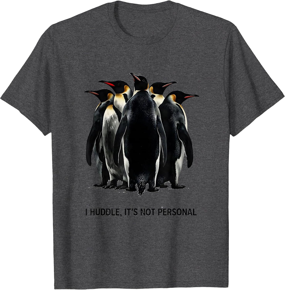Men's I Huddle It's Not Personal Funny Penguin Lover Animal Humor T-Shirt - Dark Heather Grey