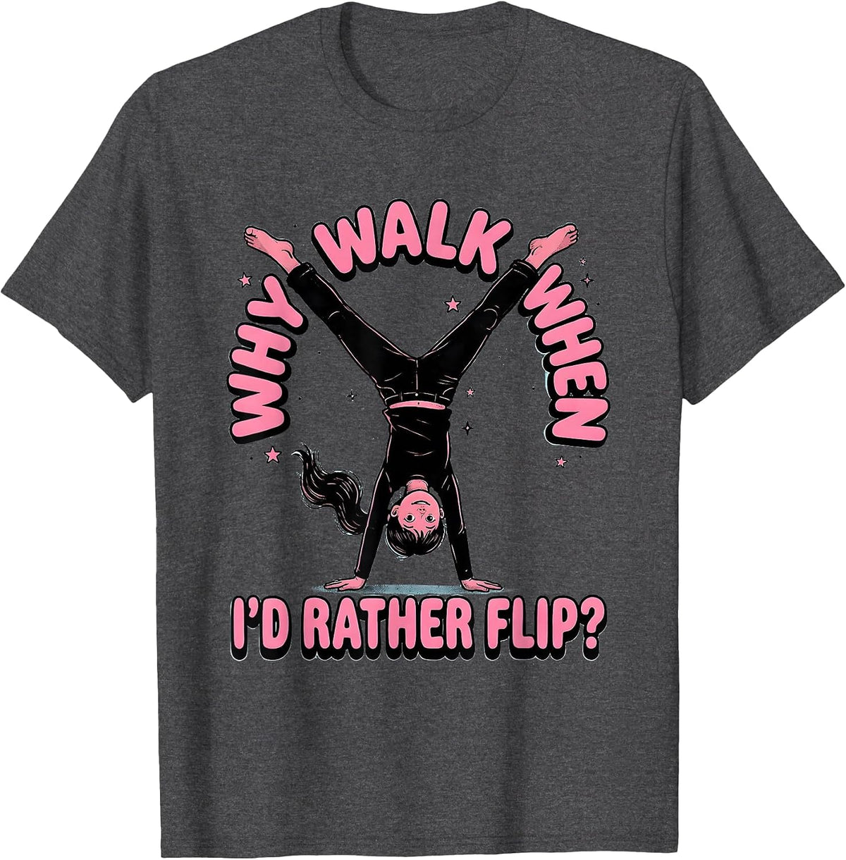 Men's Why Walk When I’d Rather Flip Funny Gymnast Girl Gymnastics T-Shirt - Dark Heather Grey